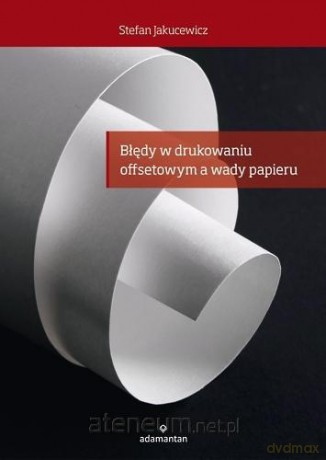 Błędy w drukowaniu offsetowym a wady papieru [KSIĄŻKA]