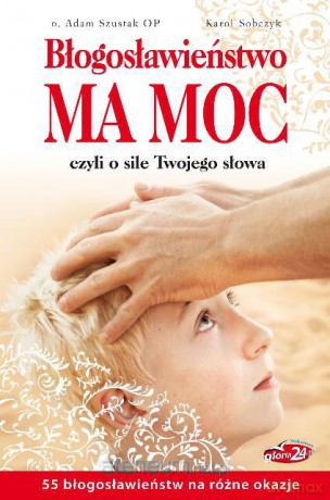 Błogosławieństwo ma moc, czyli o sile... [KSIĄŻKA]