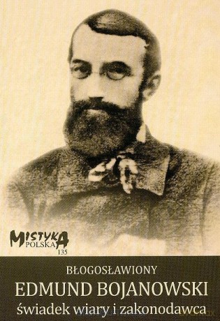 Błogosławiony Edmund Bojanowski świadek wiary... [KSIĄŻKA]