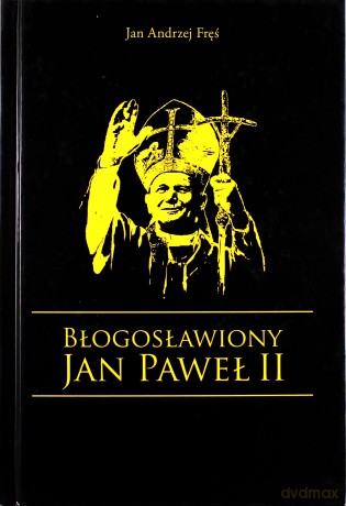 Błogosławiony JAN PAWEŁ II wyd. 2011 [KSIĄŻKA]