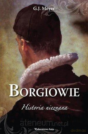 Borgiowie. Historia nieznana [KSIĄŻKA]