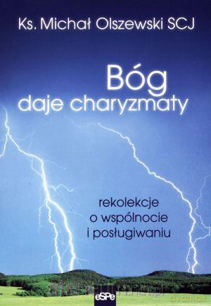 Bóg daje charyzmaty. Rekolekcje o wspólnocie i... [KSIĄŻKA]
