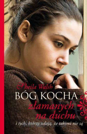 Bóg kocha złamanych na duchu... [KSIĄŻKA]