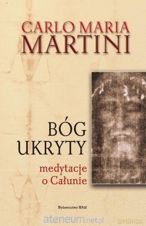 Bóg ukryty. Medytacje o całunie [KSIĄŻKA]