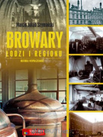 Browary Łodzi i regionu [KSIĄŻKA]