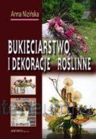 Bukieciarstwo i dekoracje roślin [KSIĄŻKA]
