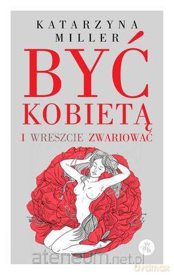 Być kobietą i wreszcie zwariować [KSIĄŻKA]