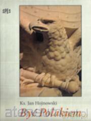 Być Polakiem [KSIĄŻKA]