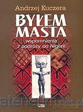 Byłem Masta. Wspomnienia z podróży po Nigerii [KSIĄŻKA]