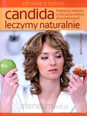Candida leczymy naturalnie. Najlepsze metody... [KSIĄŻKA]