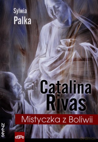 Catalina Rivas. Mistyczka z Boliwii [KSIĄŻKA]