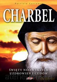 Charbel. Święty niezwykłych uzdrowień i cudów [KSIĄŻKA]