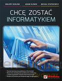 Chcę zostać informatykiem [KSIĄŻKA]