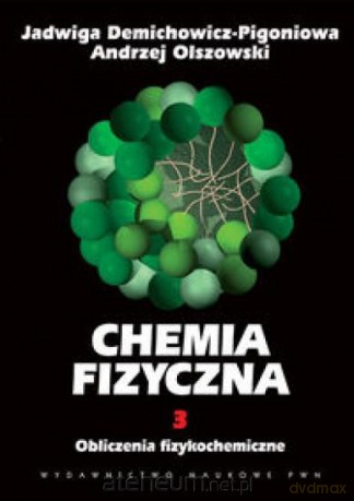 Chemia Fizyczna T.3 Obliczenia fizykochemicz [KSIĄŻKA]