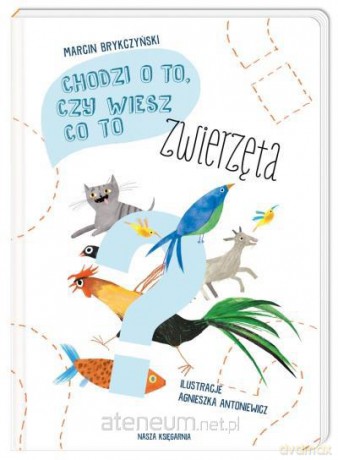Chodzi o to, czy wiesz co to. Zwierzęta [KSIĄŻKA]