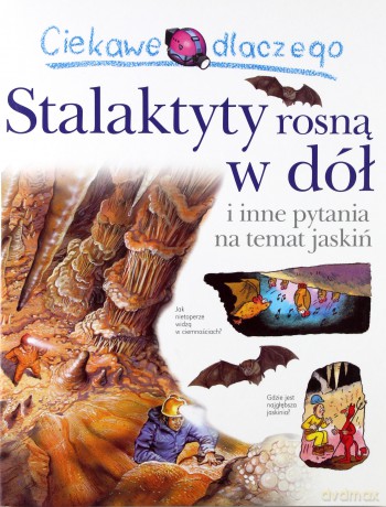 Ciekawe dlaczego - Stalaktyty rosną w dół [KSIĄŻKA]