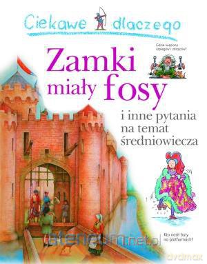 Ciekawe dlaczego - Zamki miały fosy [KSIĄŻKA]