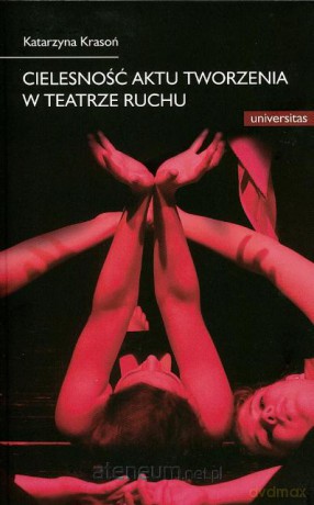 Cielesność aktu tworzenia w teatrze ruchu [KSIĄŻKA]