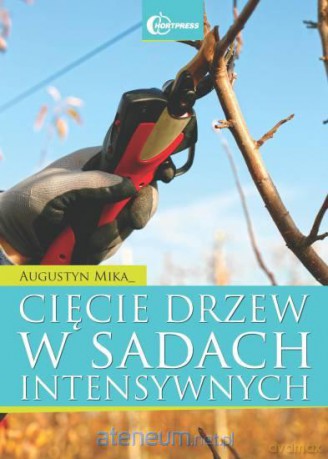 Cięcie drzew w sadach intensywnych [KSIĄŻKA]