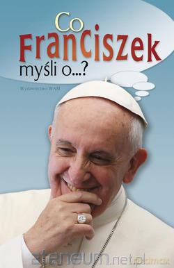 Co Franciszek myśli o...? [KSIĄŻKA]