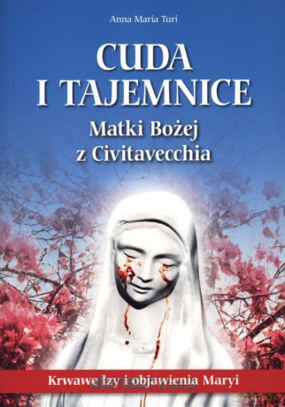 Cuda i tajemnice Matki Bożej z Civitavecchia [KSIĄŻKA]