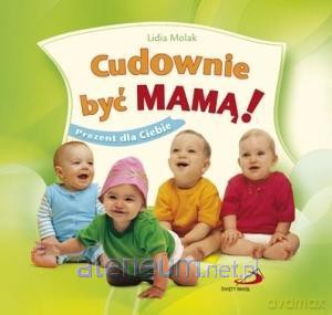 Cudownie być mamą! Prezent dla Ciebie [KSIĄŻKA]