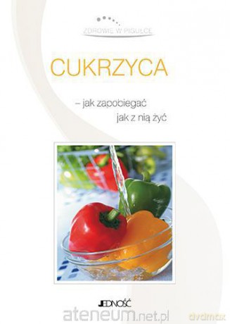 Cukrzyca - jak zapobiegać, jak z nią żyć [KSIĄŻKA]