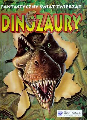 Dinozaury. Fantastyczny świat zwierząt [KSIĄŻKA]