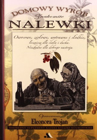 Domowy wyrób - Znakomite Nalewki [KSIĄŻKA]
