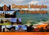 Drogami Meksyku do Guadalupe [KSIĄŻKA]