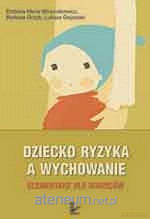 Dziecko ryzyka a wychowanie. Elementarz [KSIĄŻKA]