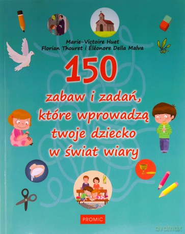150 zabaw i zadań, które wprowadzą twoje dziecko.. - Marie-victoire Huet [KSIĄŻKA]