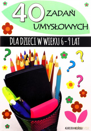 40 zadań umysłowych dla dzieci w wieku 6-9 lat - Agnieszka Wileńska [KSIĄŻKA]