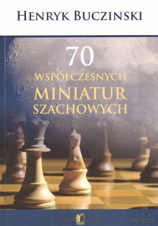 70 współczesnych miniatur szachowych - Henryk Buczinski [KSIĄŻKA]