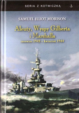 Aleuty, Wyspy Gilberta i Marshalla - Morison Samuel Eliot [KSIĄŻKA]