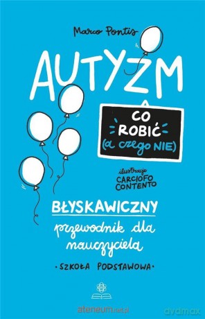 Autyzm. Co robić (a czego nie) - Marco Pontis [KSIĄŻKA]