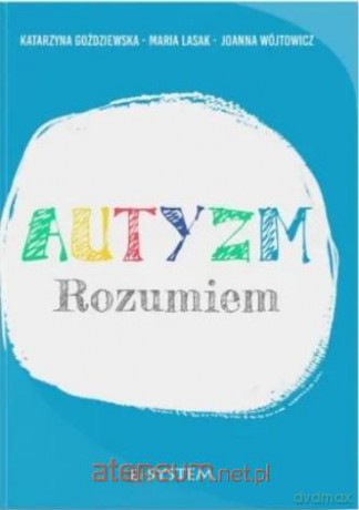 Autyzm. Rozumiem - Katarzyna Goździewska, Maria Lasak, Joanna Wójtowicz [KSIĄŻKA]