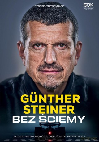 Bez ściemy. Moja niesamowita dekada w Formule 1 - Gnther Steiner [KSIĄŻKA]