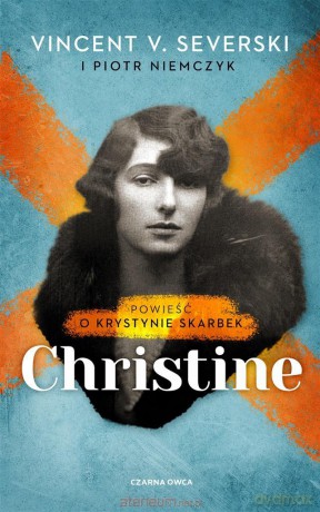 Christine. Powieść o Krystynie Skarbek - Vincent V. Severski, Piotr Niemczyk [KSIĄŻKA]