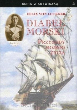 Diabeł morski. Przygody mojego życia - Felix von Luckner [KSIĄŻKA]