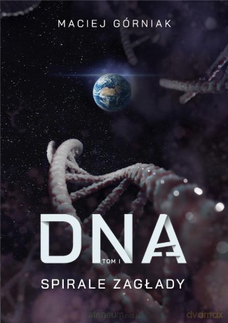 DNA (Tom 1) Spirale zagłady - Maciej Górniak [KSIĄŻKA]