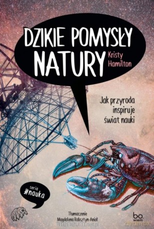 Dzikie pomysły natury Jak przyroda inspiruje świat - Kristy Hamilton [KSIĄŻKA]