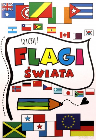 Flagi świata. To lubię ! - Agnieszka Wileńska [KSIĄŻKA]