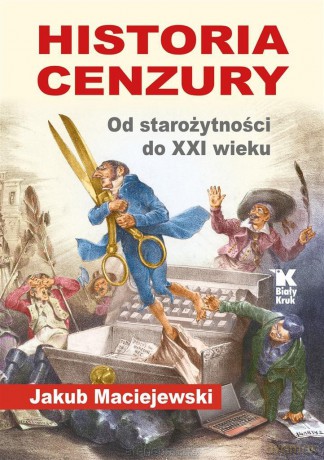 Historia cenzury. Od starożytności do XXI wieku - Jakub Maciejewski [KSIĄŻKA]