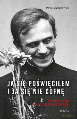 Ja się poświęciłem. Opowieść o życiu bł. Ks - Paweł Zaborowski [KSIĄŻKA]