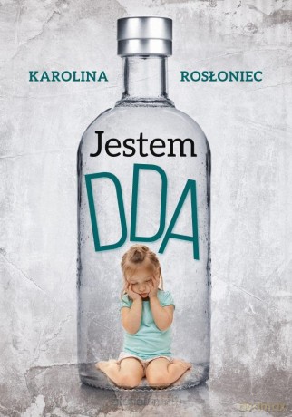 Jestem DDA - Karolina Rosłoniec [KSIĄŻKA]