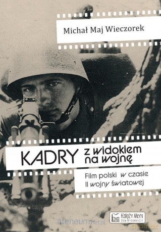 Kadry z widokiem na wojnę - Michał Maj Wieczorek [KSIĄŻKA]