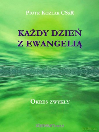 Każdy Dzień z Ewangelią - Okres zwykły - Piotr Koźlak [KSIĄŻKA]