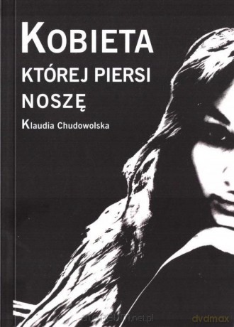 Kobieta której piersi noszę - Klaudia Chudowolska [KSIĄŻKA]