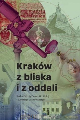 Kraków z bliska i z oddali - Dominika Hołuj, Andrzej Laskowski [KSIĄŻKA]